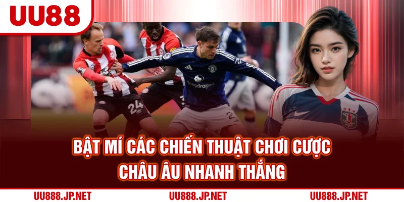 Bật mí các chiến thuật chơi cược châu âu nhanh thắng