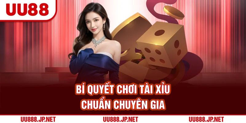Bí quyết chơi tài xỉu chuẩn chuyên gia