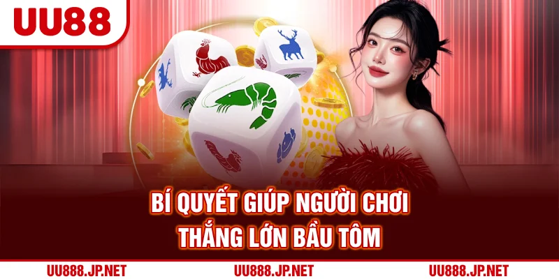 Bí quyết giúp người chơi thắng lớn Bầu Tôm