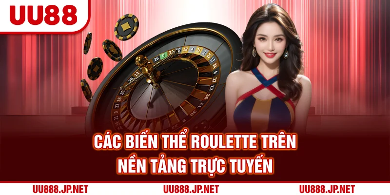Các biến thể Roulette trên nền tảng trực tuyến