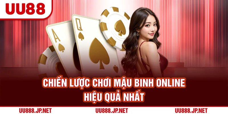Chiến lược chơi Mậu Binh online hiệu quả nhất