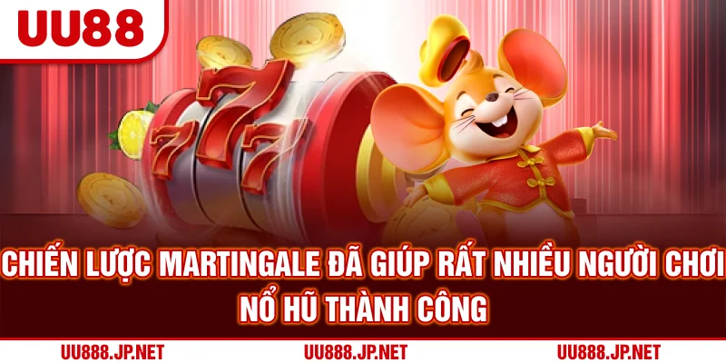 Chiến lược Martingale đã giúp rất nhiều người chơi nổ hũ thành công