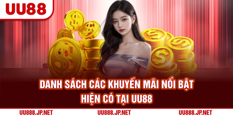 Danh sách các khuyến mãi nổi bật hiện có tại UU88
