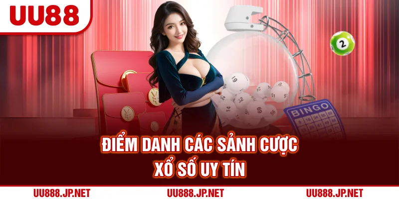 Điểm danh các sảnh cược xổ số uy tín