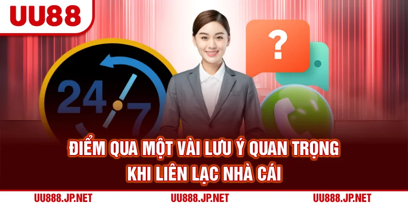 Điểm qua một vài lưu ý quan trọng khi liên lạc nhà cái