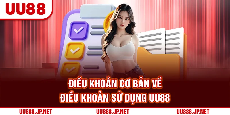Điều khoản cơ bản về điều khoản sử dụng UU88