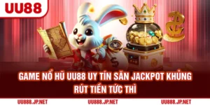 Game Nổ Hũ UU88 Uy Tín | Săn Jackpot Khủng, Rút Tiền Tức Thì