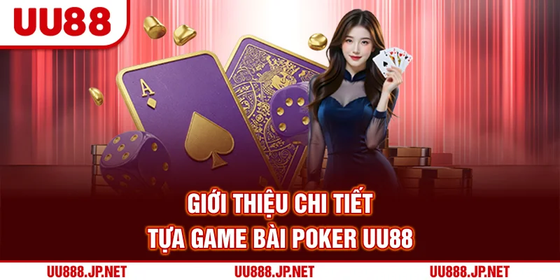 Giới thiệu chi tiết tựa game bài Poker UU88