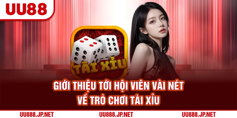 Giới thiệu tới hội viên vài nét về trò chơi tài xỉu