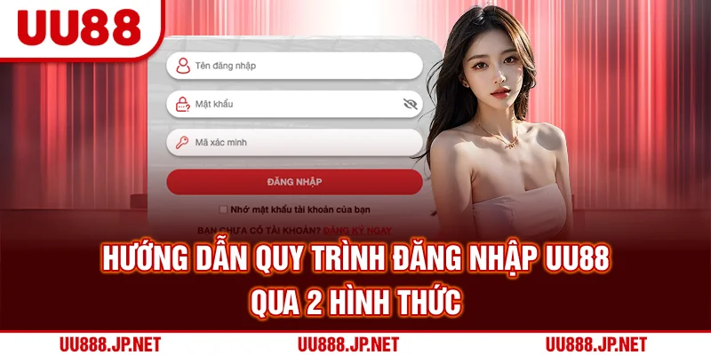 Hướng dẫn quy trình đăng nhập UU88 qua 2 hình thức