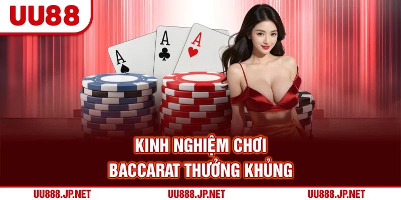 Kinh nghiệm chơi Baccarat thưởng khủng