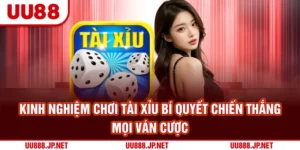 Kinh Nghiệm Chơi Tài Xỉu | Bí Quyết Chiến Thắng Mọi Ván Cược