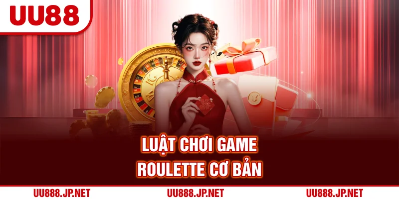 Luật chơi game Roulette cơ bản