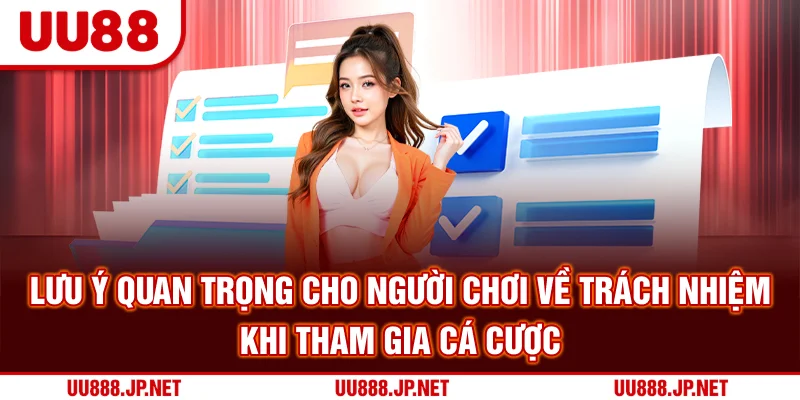 Lưu ý quan trọng cho người chơi về trách nhiệm khi tham gia cá cược