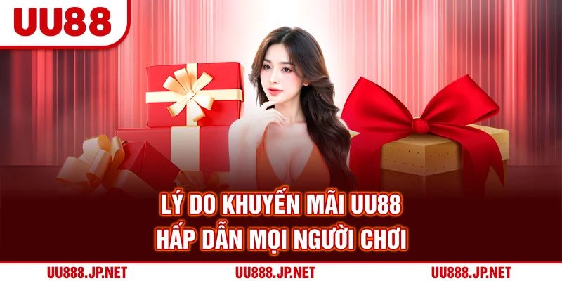 Lý do khuyến mãi UU88 hấp dẫn mọi người chơi