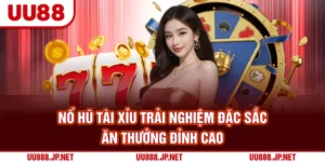 Nổ Hũ Tài Xỉu – Trải Nghiệm Đặc Sắc, Ăn Thưởng Đỉnh Cao