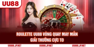 Roulette UU88 – Vòng Quay May Mắn, Giải Thưởng Cực To