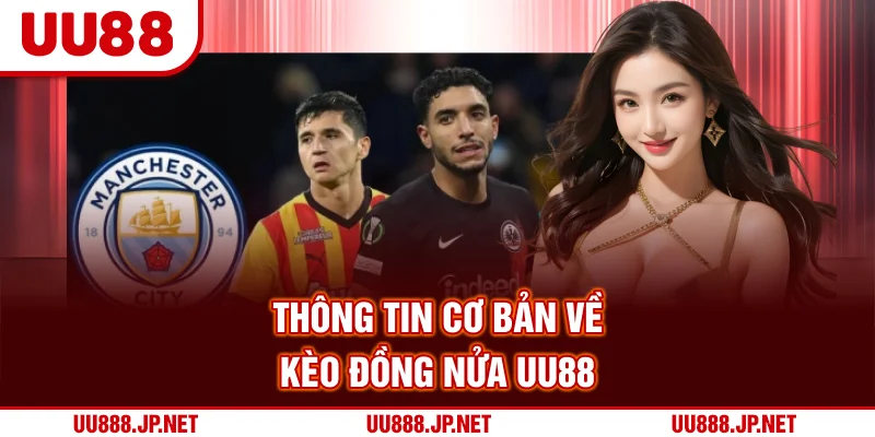 Thông tin cơ bản về kèo đồng nửa UU88