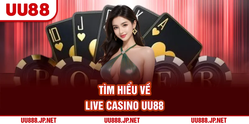 Tìm hiểu về live casino UU88