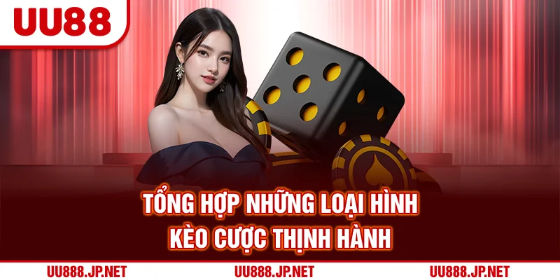 Tổng hợp những loại hình kèo cược thịnh hành