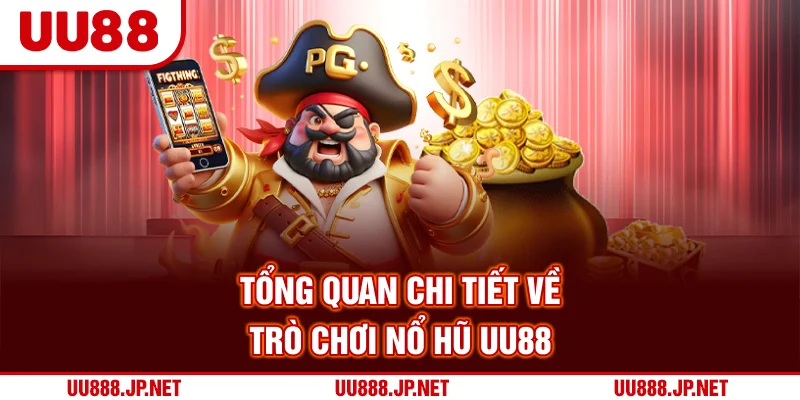 Tổng quan chi tiết về trò chơi nổ hũ UU88