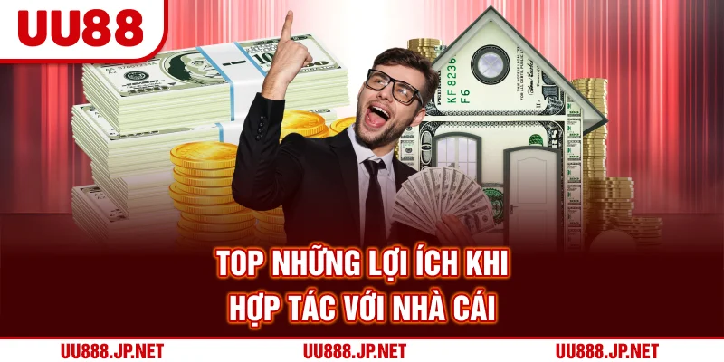 Top những lợi ích khi hợp tác với nhà cái