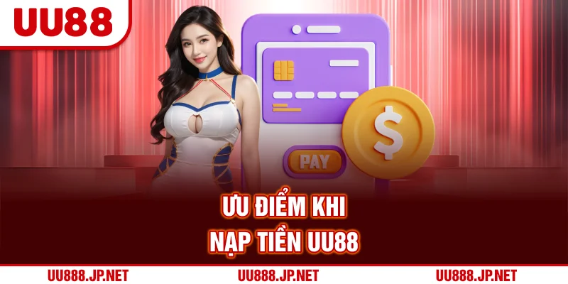 Ưu điểm khi nạp tiền UU88