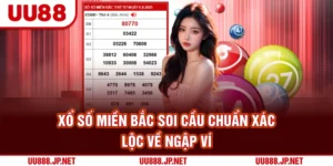 Xổ Số Miền Bắc – Soi Cầu Chuẩn Xác, Lộc Về Ngập Ví