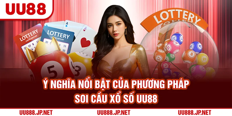 Ý nghĩa nổi bật của phương pháp soi cầu xổ số UU88