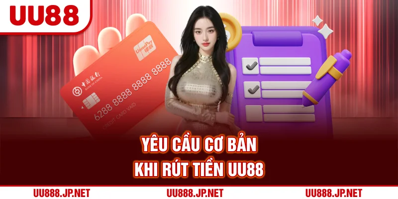 Yêu cầu cơ bản khi rút tiền UU88